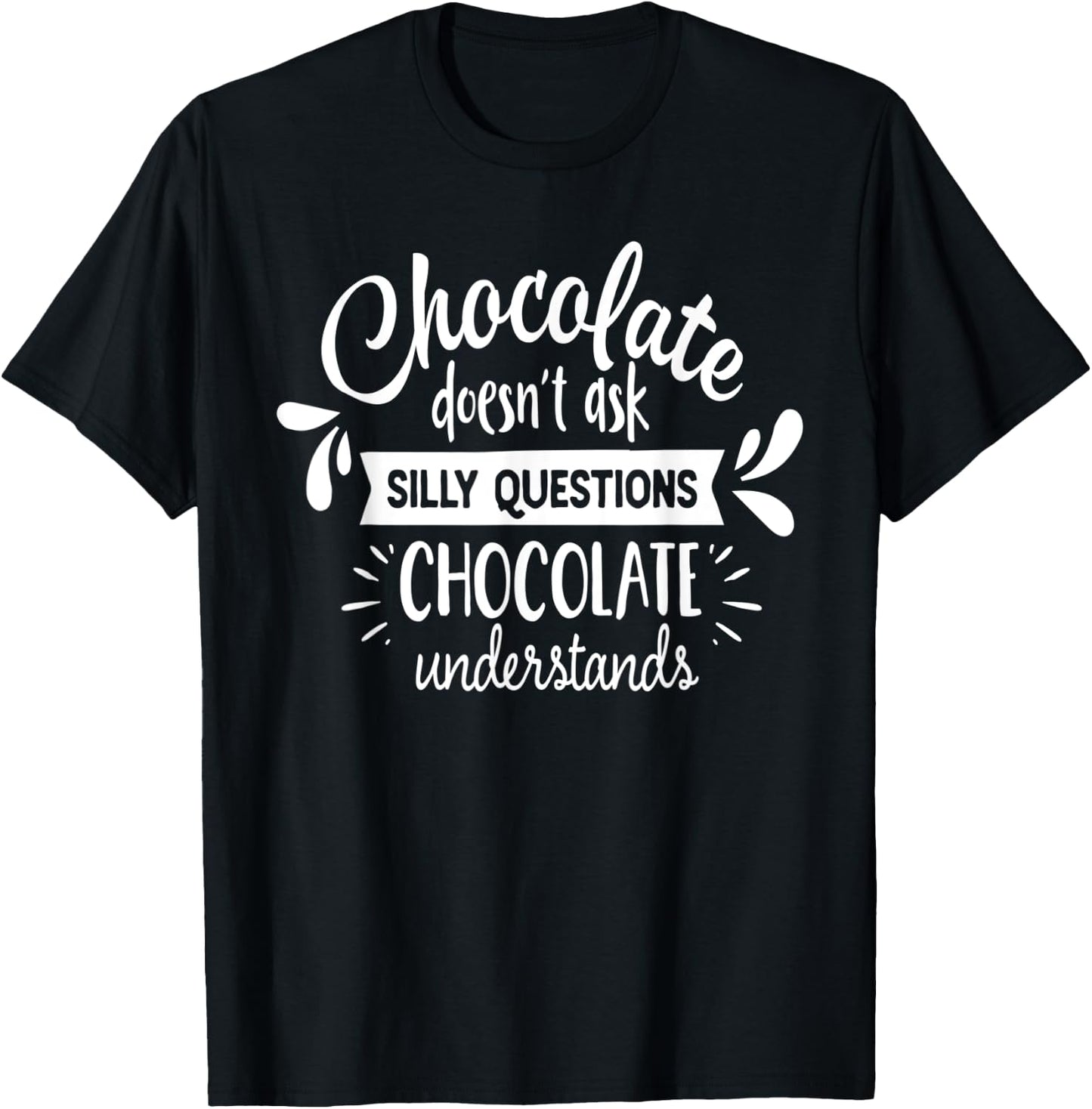 Chocolate Lover Chocolate Understands Funny T-Shirt - T-Shirt | Black
