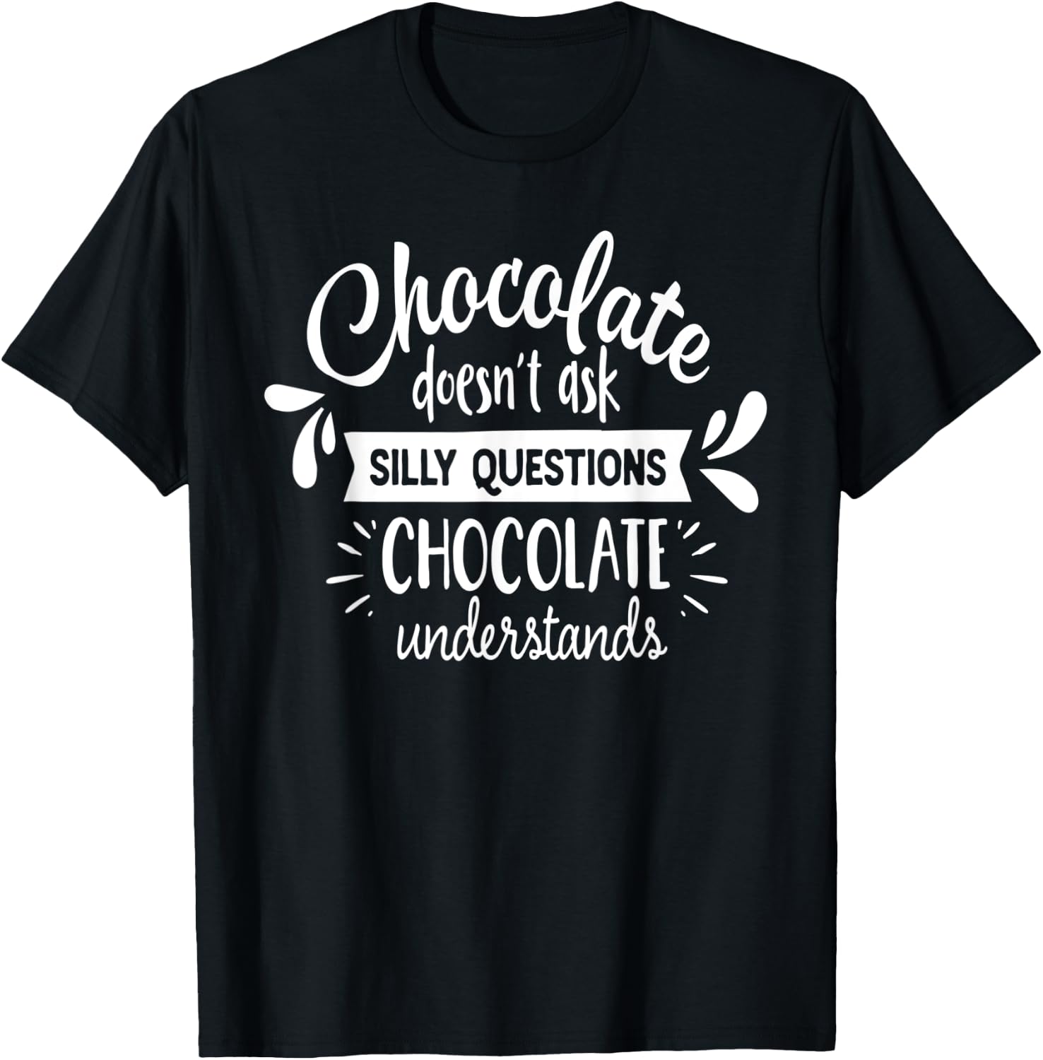 Chocolate Lover Chocolate Understands Funny T-Shirt - T-Shirt | Black