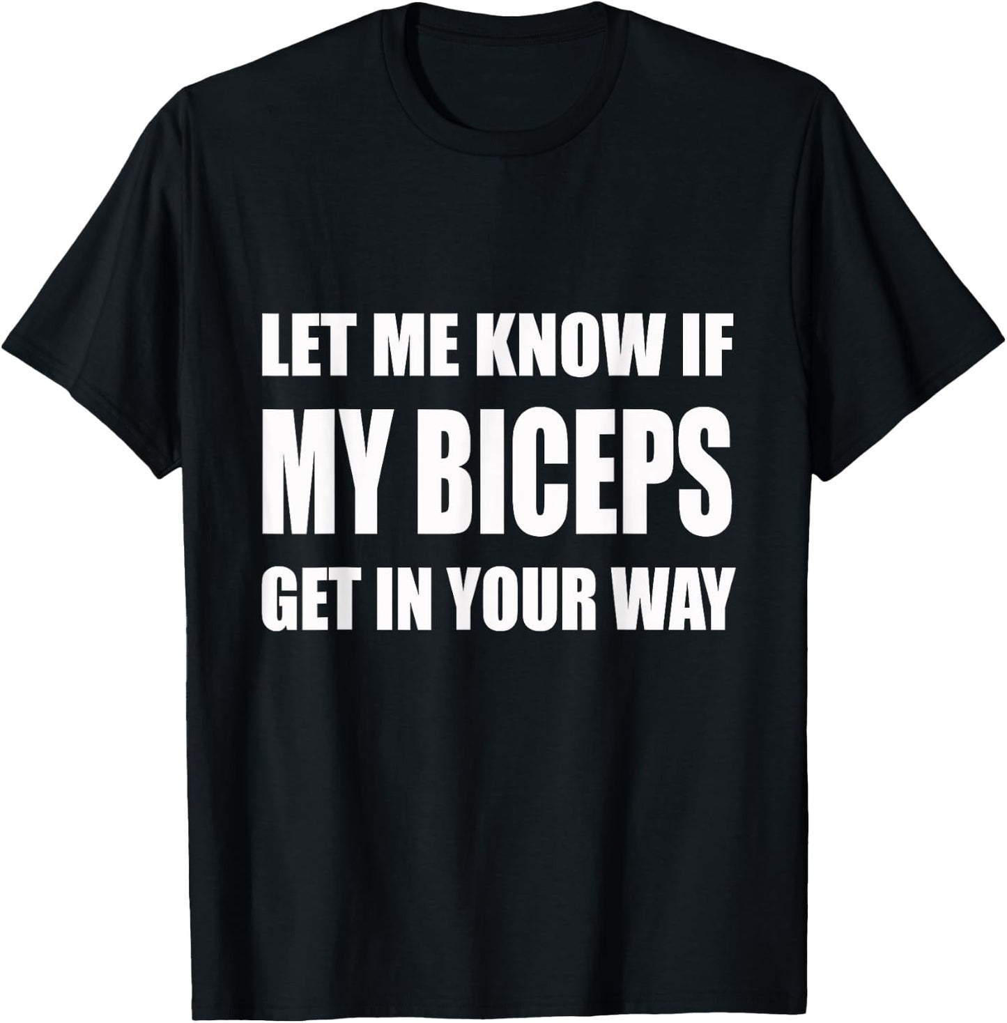 Let Me Know If My Biceps Get In Your Way | Gym, Lift T-Shirt - T-Shirt | Black
