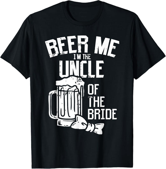 Beer Me Im The Uncle Of Bride Wedding Party Rehearsal Dinner T-Shirt - T-Shirt | Black