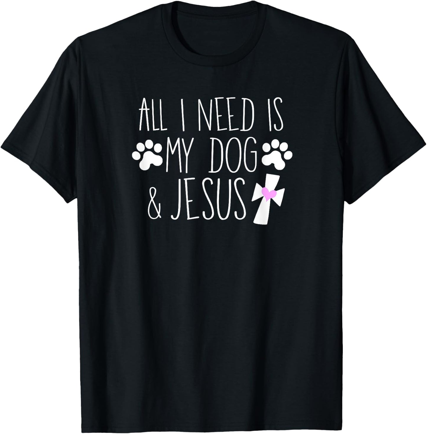 All I Need Is My Dog & Jesus Funny Christian Dog Lover Quote Men Women Kids T-Shirt - T-Shirt | Black