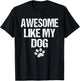 Awesome Like My Dog T-Shirt - T-Shirt | Black