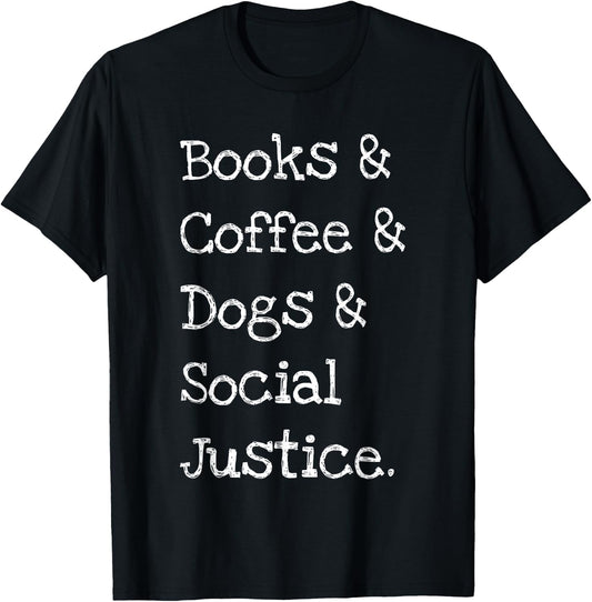 Books and Coffee and Dogs and Social Justice T-Shirt - T-Shirt | Black