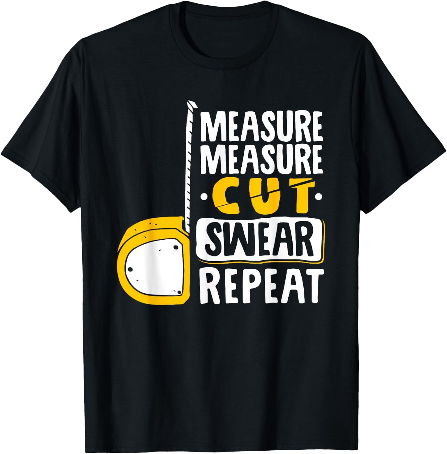 Measure Cut Swear Repeat - Woodworking Woodworker T-Shirt - T-Shirt | Black
