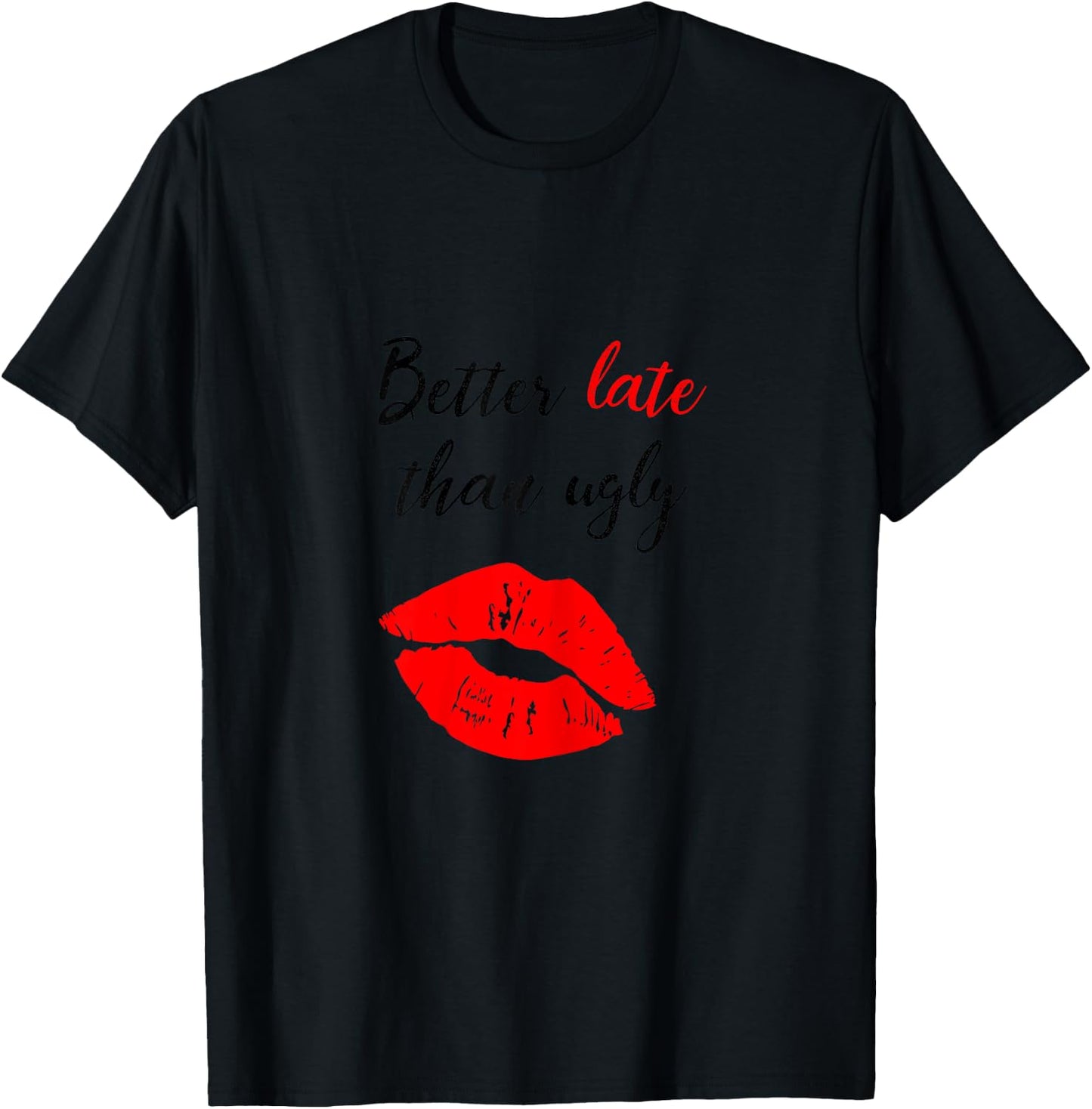Better Late Than Ugly funny girl T-Shirt - T-Shirt | Black