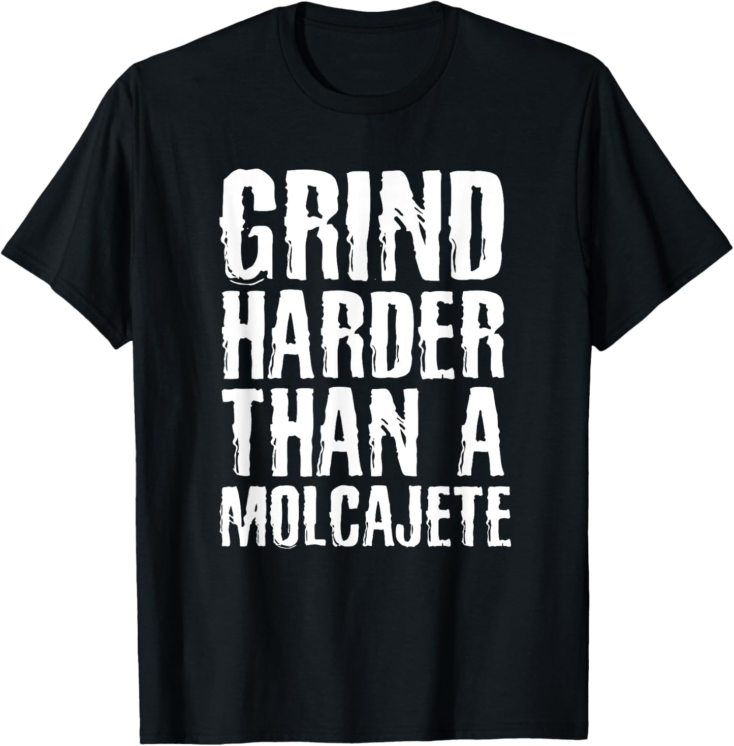 Grind Harder Than A Molcajete Funny Mexican T-Shirt - T-Shirt | Black