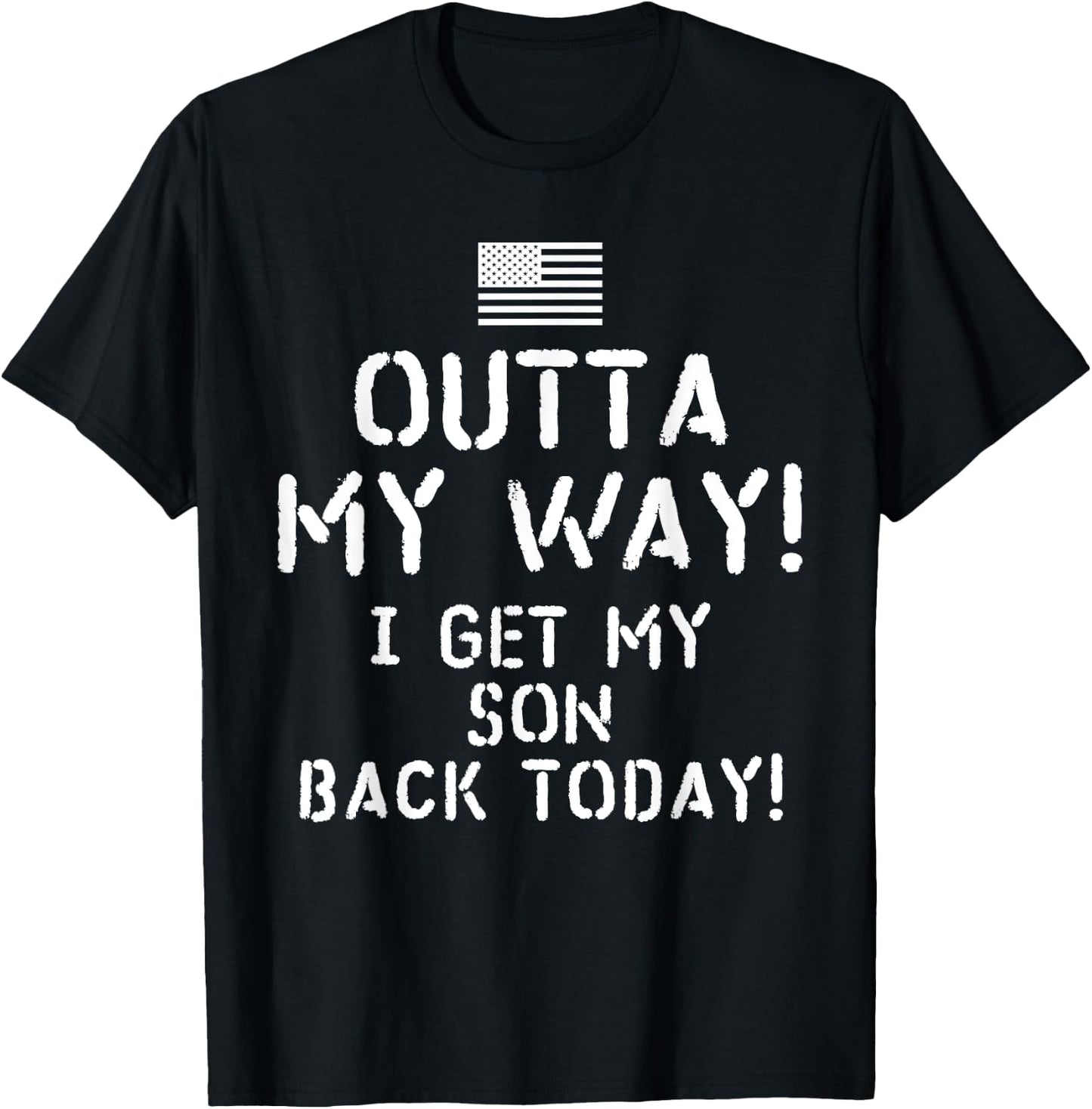 I Get My Son Back Today Deployed Soldier T-Shirt - T-Shirt | Black