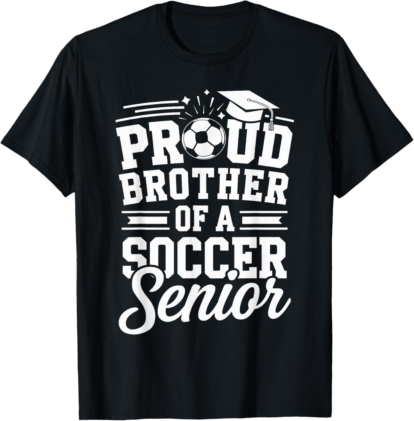 Proud Brother Of A Soccer Senior Graduation Senior Nights T-Shirt - T-Shirt | Black