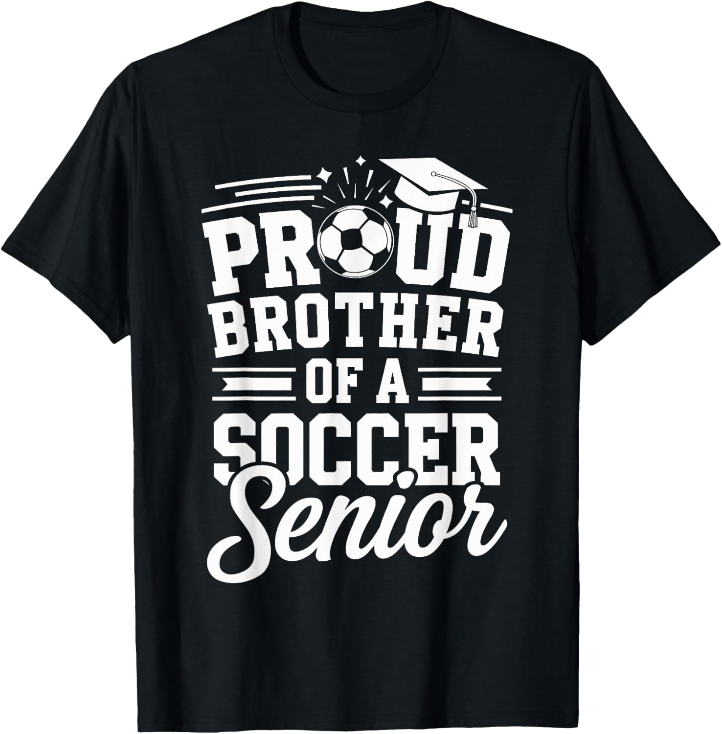 Proud Brother Of A Soccer Senior Graduation Senior Nights T-Shirt - T-Shirt | Black