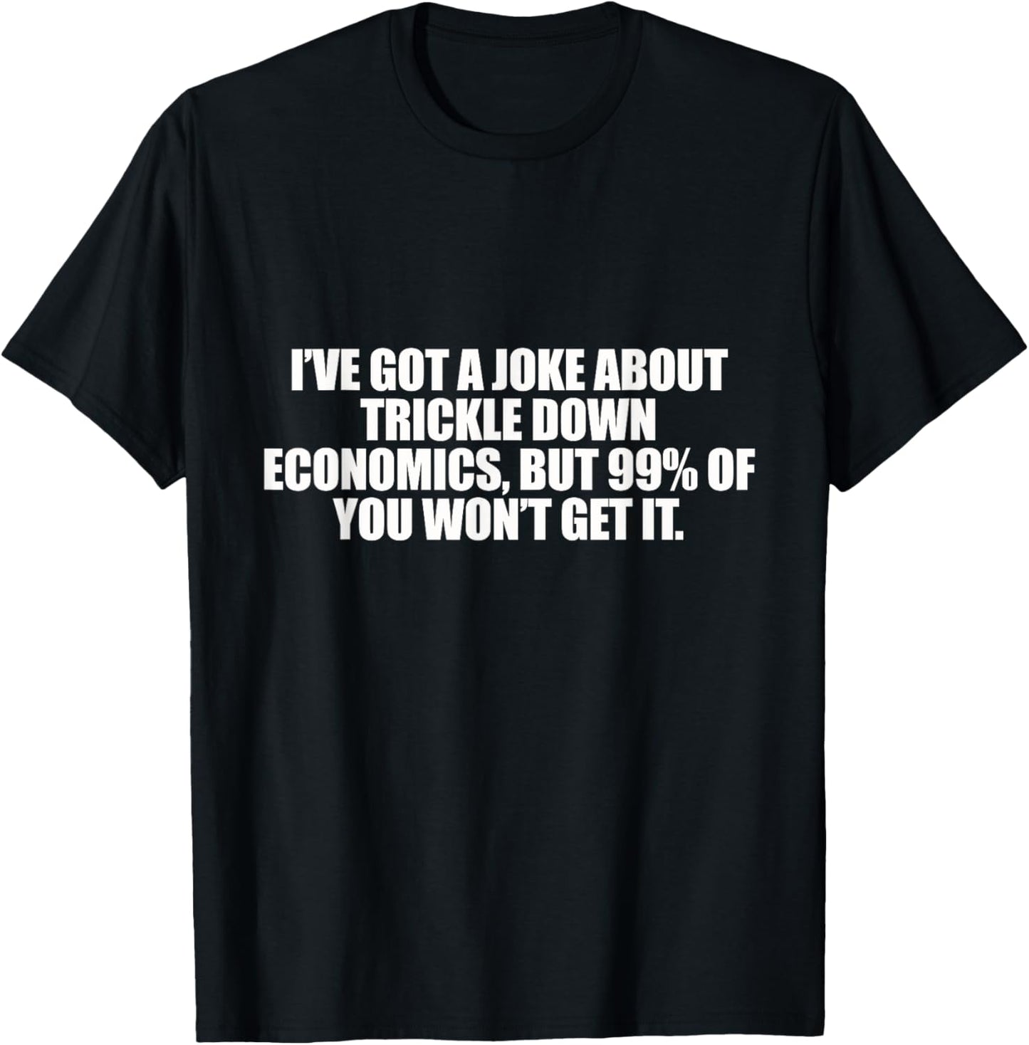 Trickle Down Economics T-Shirt - T-Shirt | Black