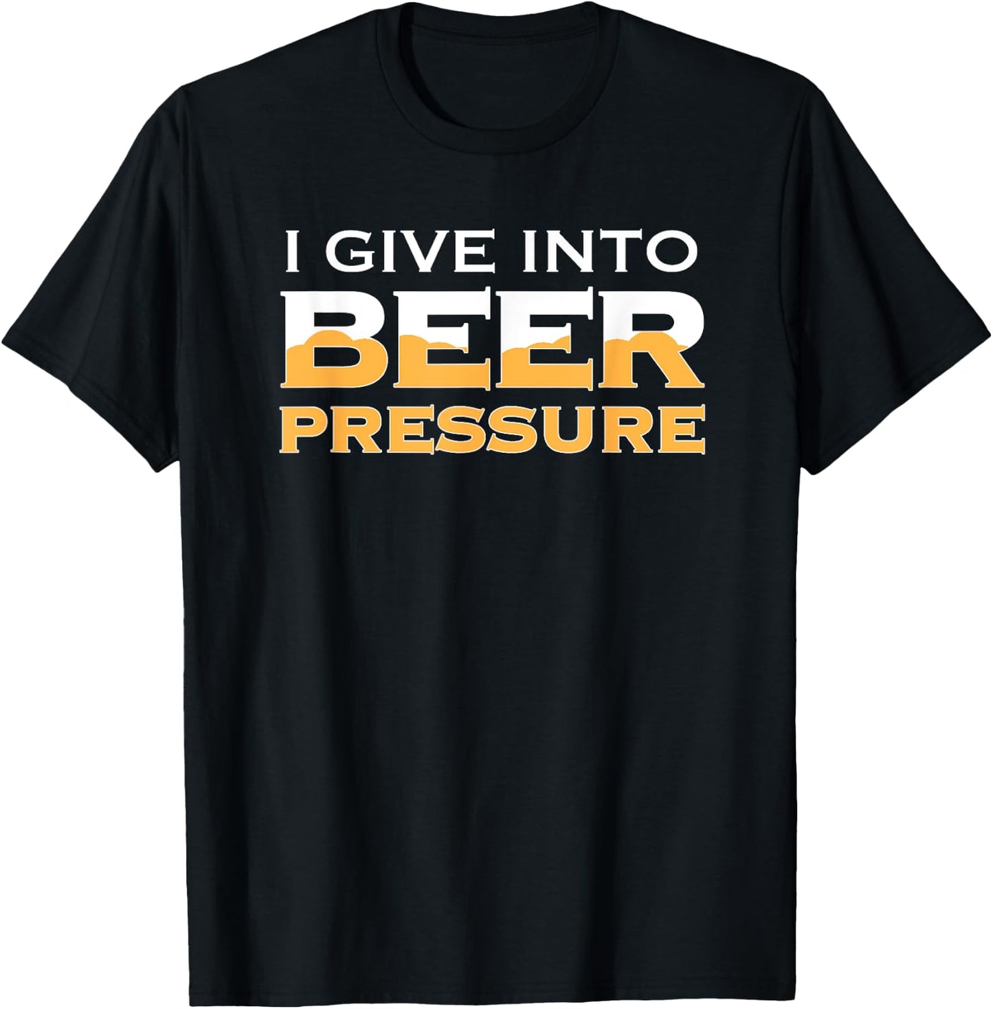 I Give Into Beer Pressure Drinking Craft IPA Funny Home Brew T-Shirt - T-Shirt | Black
