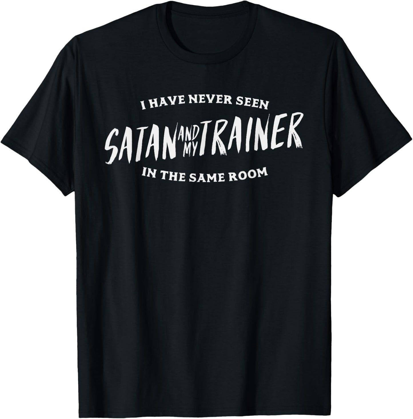 Never Seen Satan And Trainer Same Room Gym Workout PT Gift T-Shirt - T-Shirt | Black