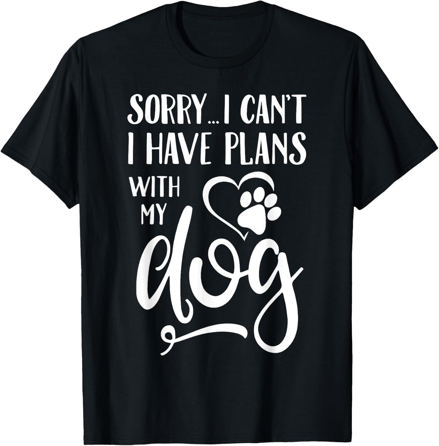 Sorry I Cant I Have Plans With My Dog Women Kids T-Shirt - T-Shirt | Black