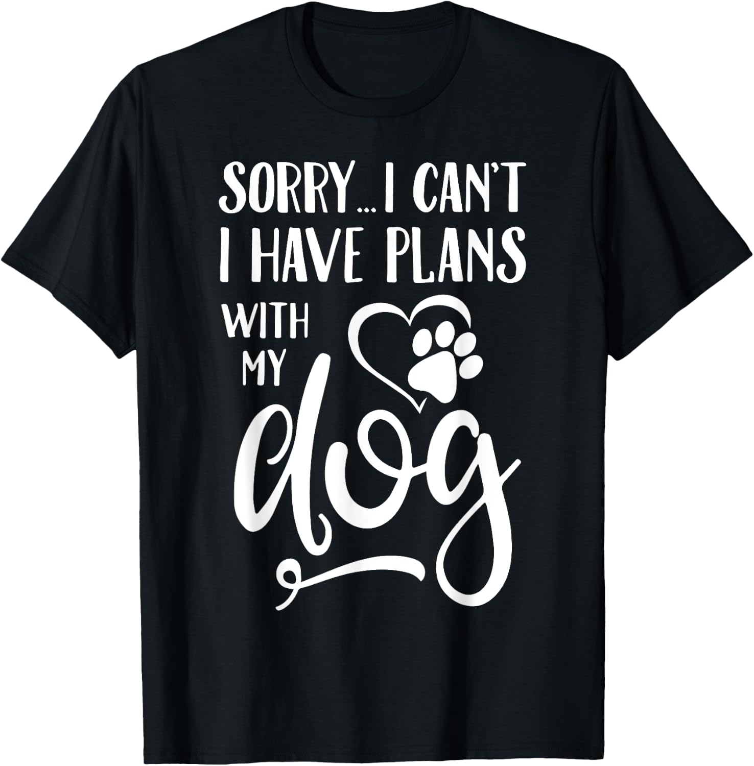 Sorry I Cant I Have Plans With My Dog Women Kids T-Shirt - T-Shirt | Black