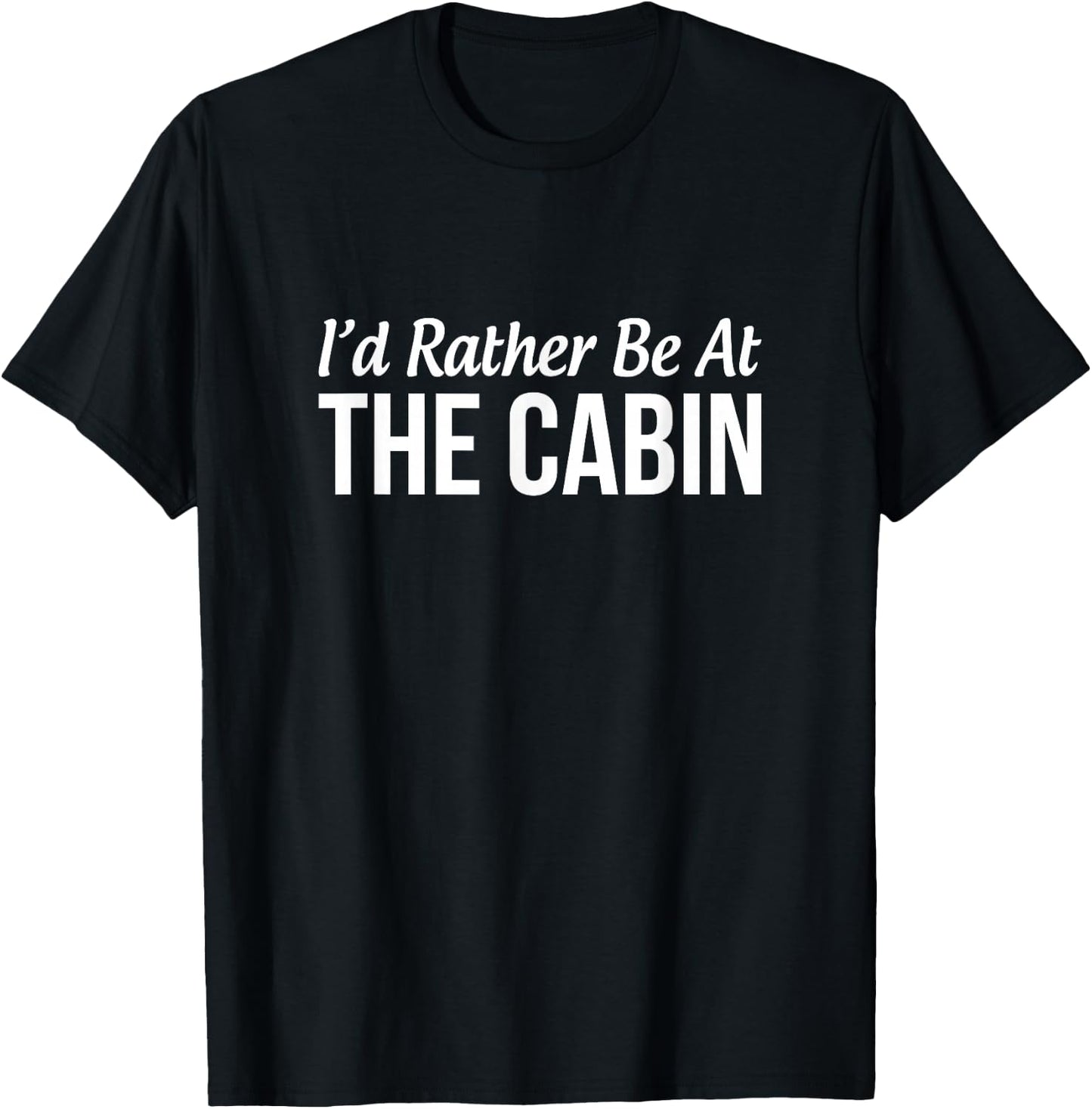 I'd Rather Be At The Cabin T-Shirt - T-Shirt | Black