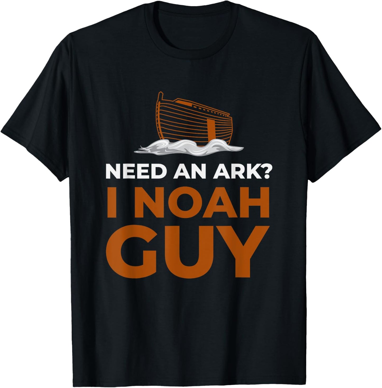 I Noah Guy Need An Ark Funny Pun Bible Joke T-Shirt - T-Shirt | Black
