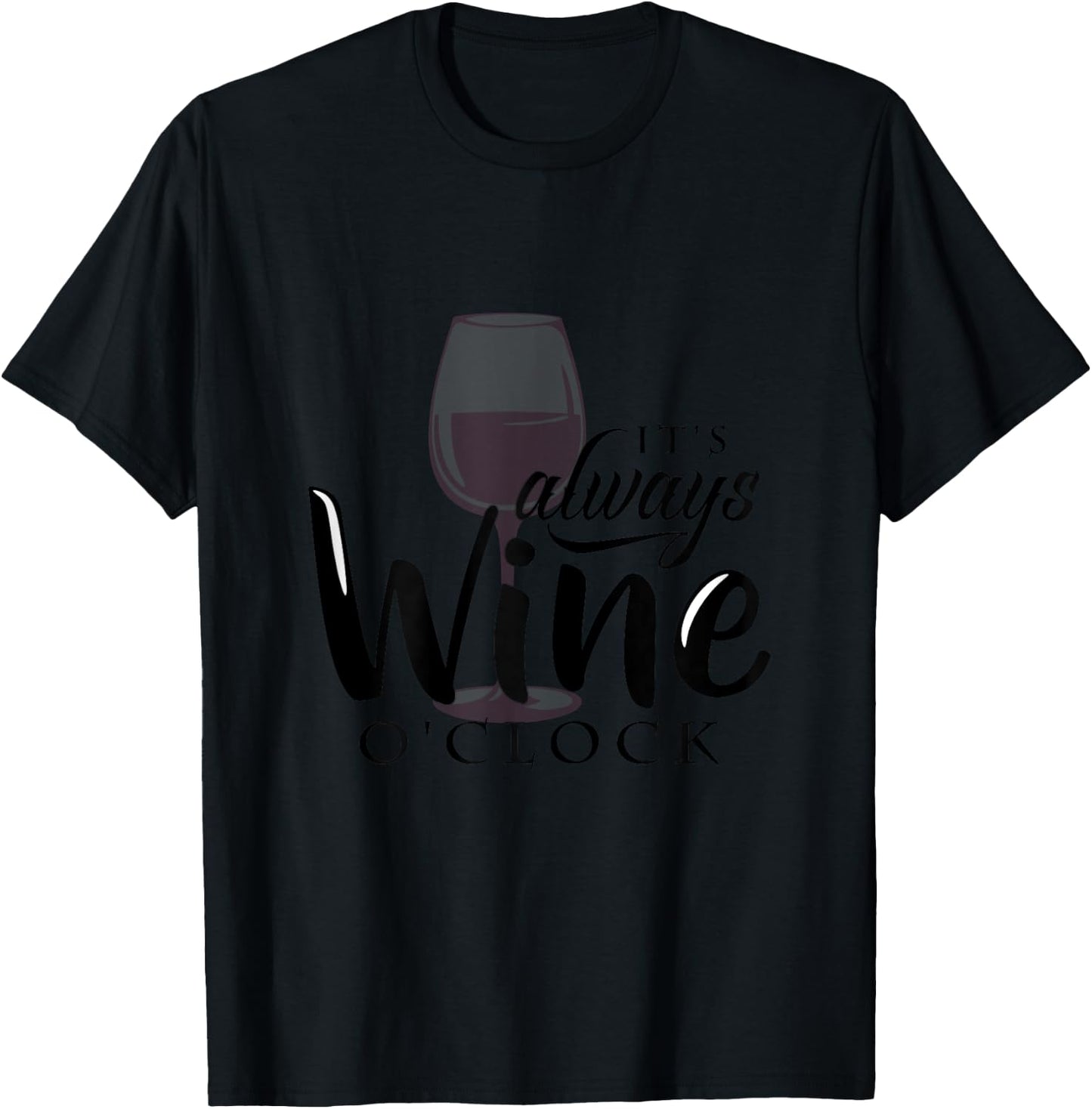 It's Always Wine O'Clock (wine humor) T-Shirt - T-Shirt | Black