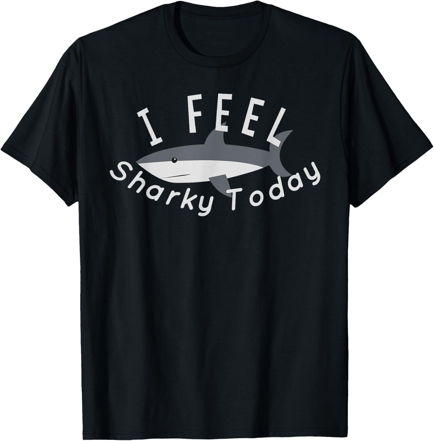 Funny Cute Shark I Feel Sharky Today T Shirt T-Shirt - T-Shirt | Black