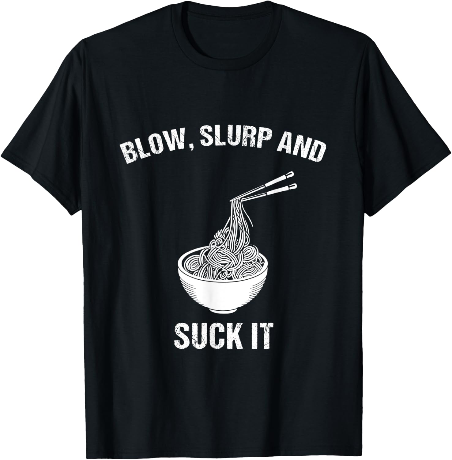 Blow, Slurp & Suck It Funny Asian Food Ramen Noodles T-Shirt - T-Shirt | Black