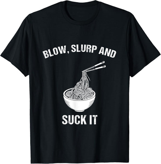 Blow, Slurp & Suck It Funny Asian Food Ramen Noodles T-Shirt - T-Shirt | Black