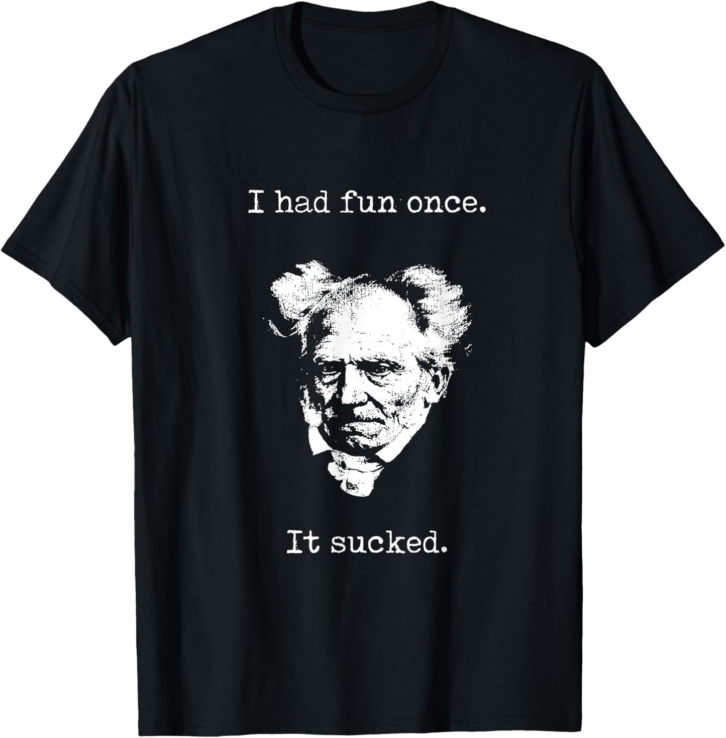 Schopenhauer - I Had Fun Once - It Sucked - Pessimist Shirt T-Shirt - T-Shirt | Black