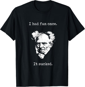 Schopenhauer - I Had Fun Once - It Sucked - Pessimist Shirt T-Shirt - T-Shirt | Black