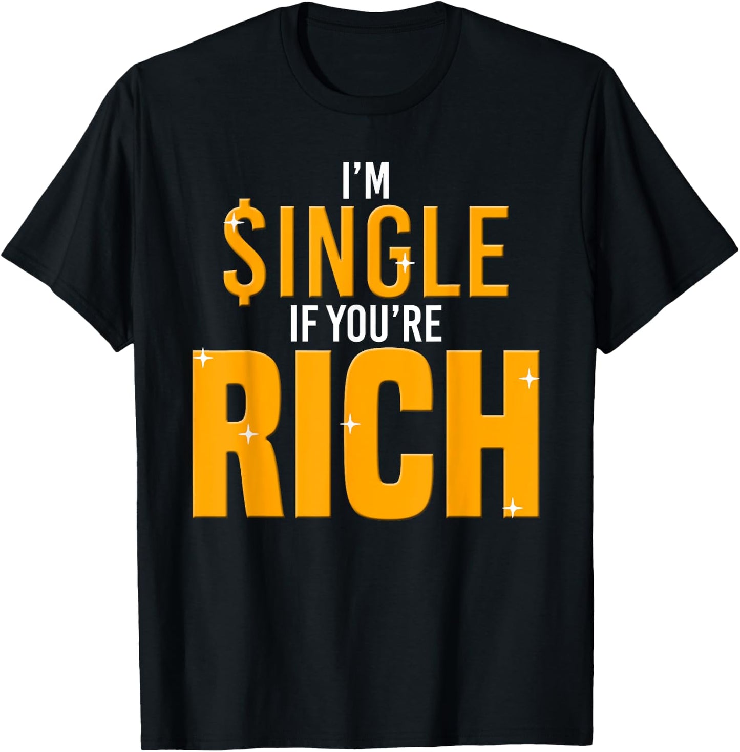 Im Single If Youre Rich-Gold Digger T-Shirt - T-Shirt | Black