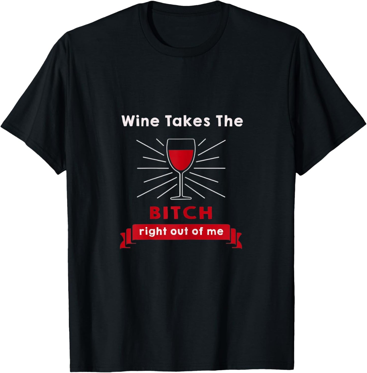 Wine funny Gift Wine takes the bitch right out of me T-Shirt - T-Shirt | Black