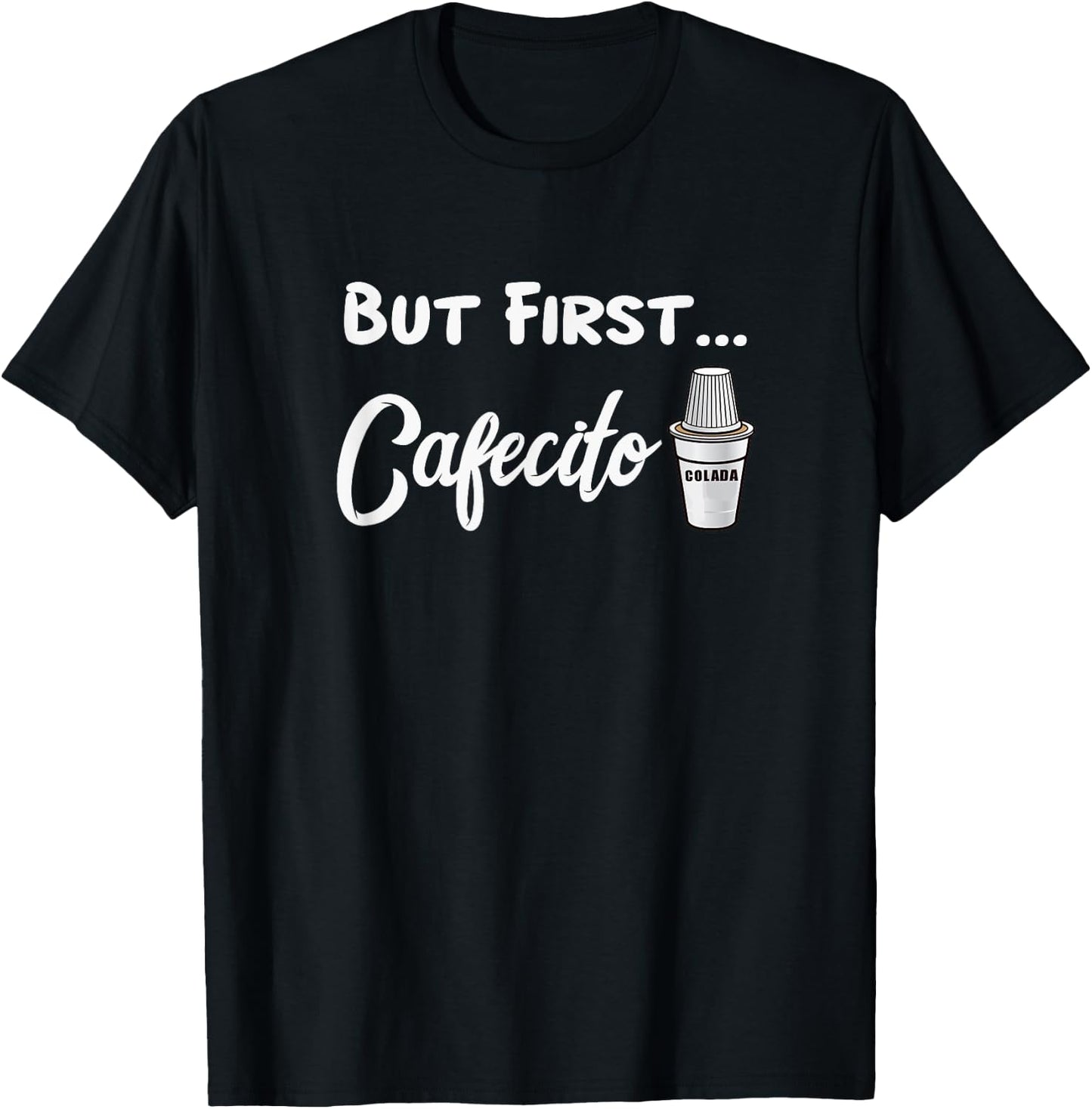 Cuban Cafecito Colada Shirt Funny Saying In Miami T-Shirt - T-Shirt | Black