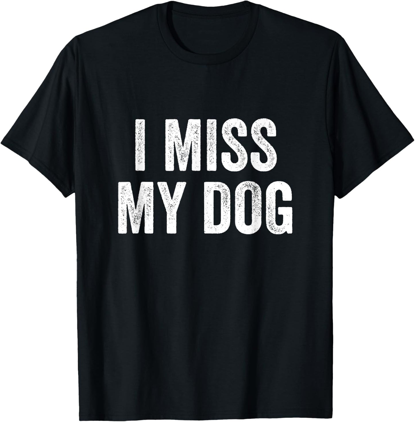I Miss My Dog Funny Animal Lover Pet T-Shirt - T-Shirt | Black