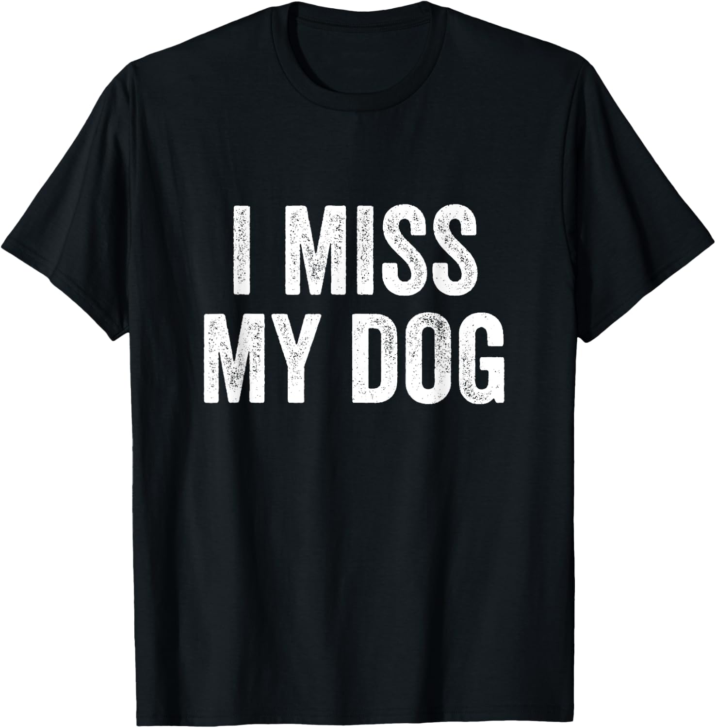 I Miss My Dog Funny Animal Lover Pet T-Shirt - T-Shirt | Black