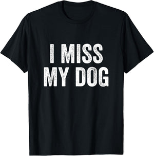 I Miss My Dog Funny Animal Lover Pet T-Shirt - T-Shirt | Black