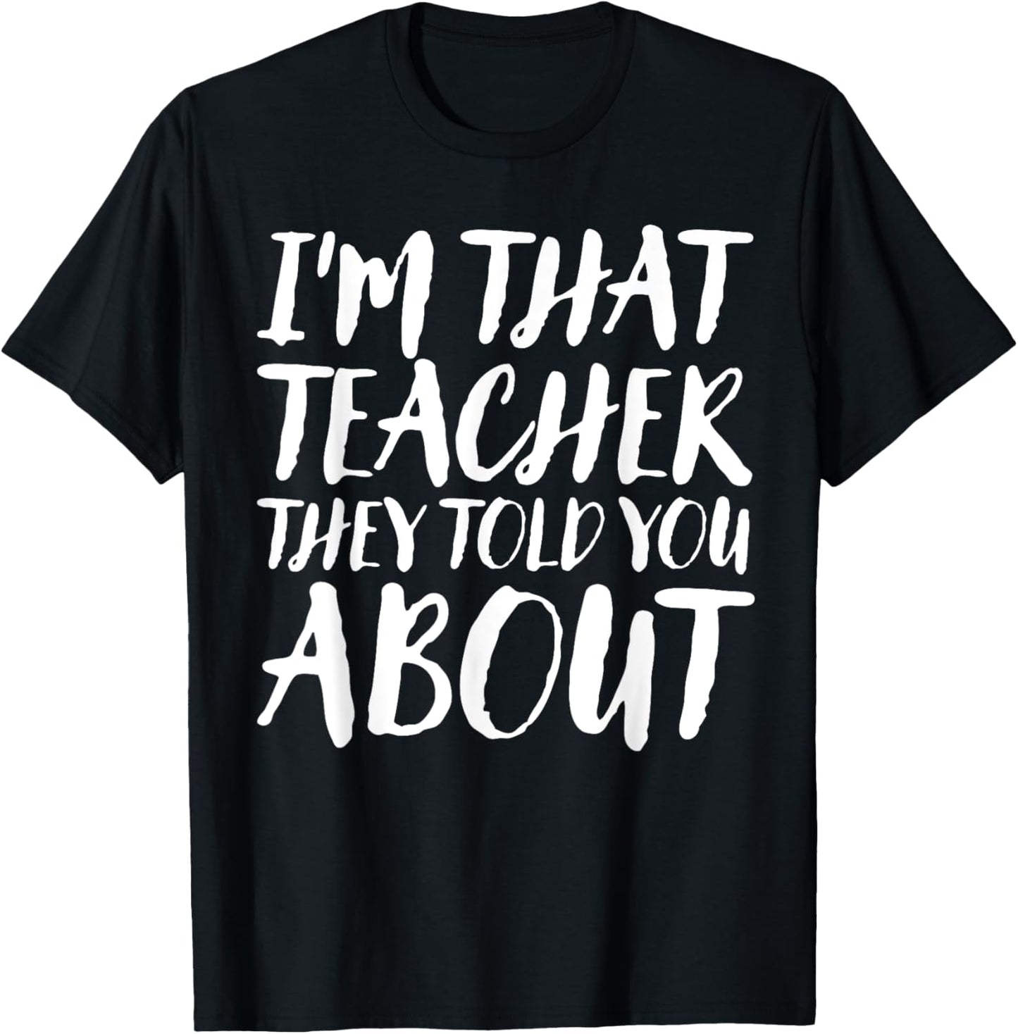 I'm That Teacher They Told You About Funny Back To School T-Shirt - T-Shirt | Black