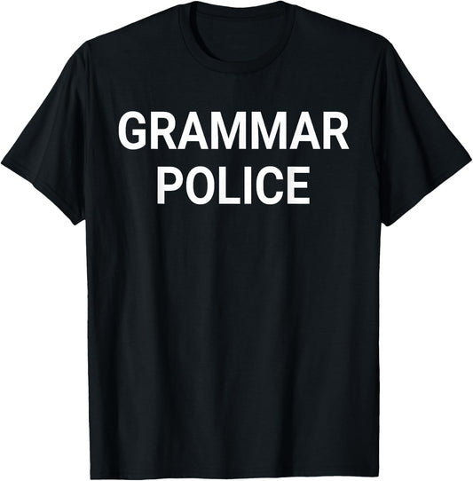 Grammar Police To Serve And Correct Funny Costume T-Shirt - T-Shirt | Black