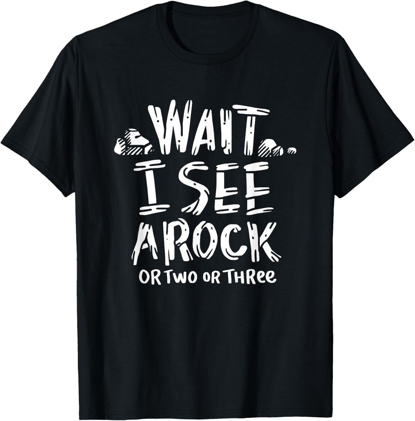 Wait I See A Rock - Geology T-Shirt - T-Shirt | Black