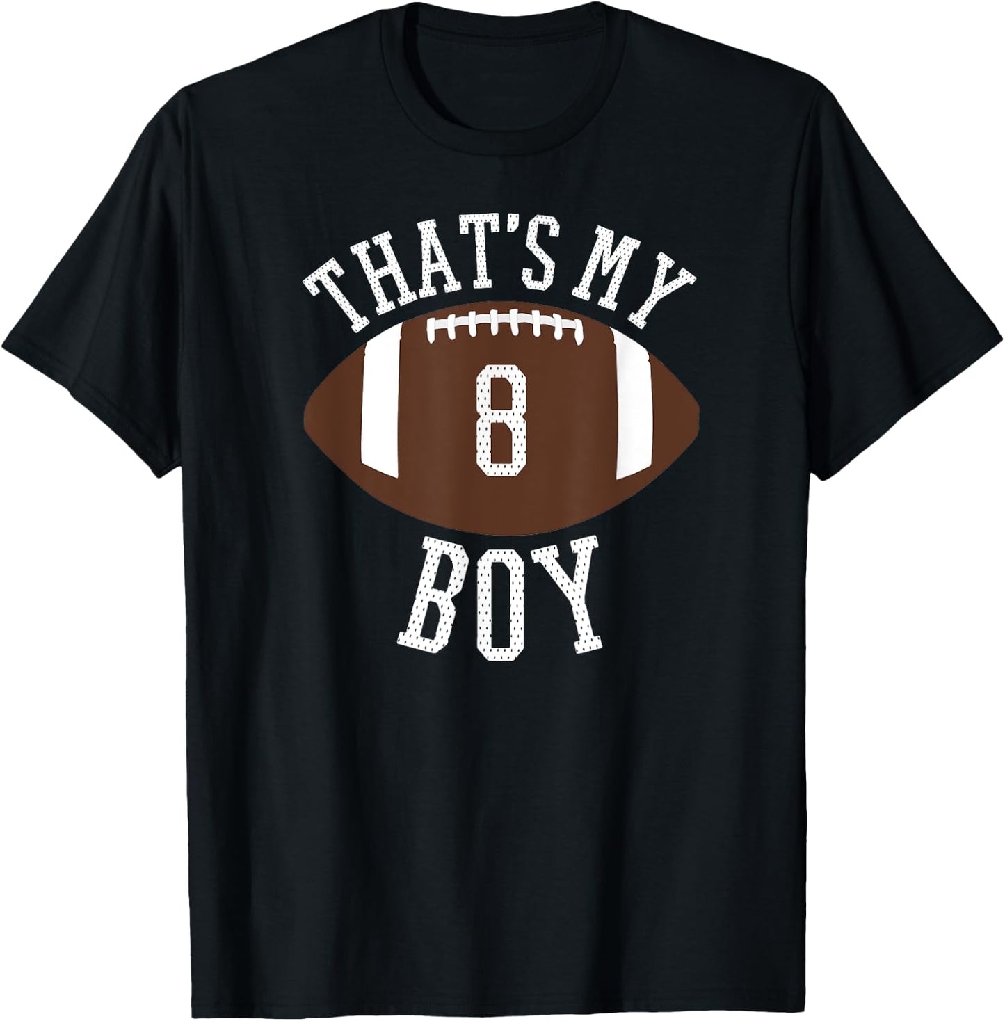 That's My Boy #8 Football Number 8 Jersey Football Mom Dad T-Shirt - T-Shirt | Black