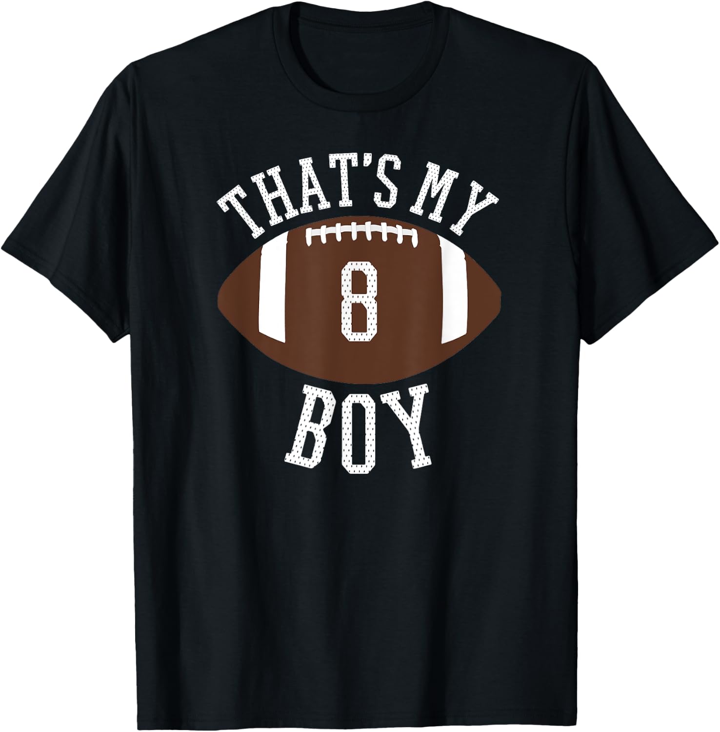 That's My Boy #8 Football Number 8 Jersey Football Mom Dad T-Shirt - T-Shirt | Black