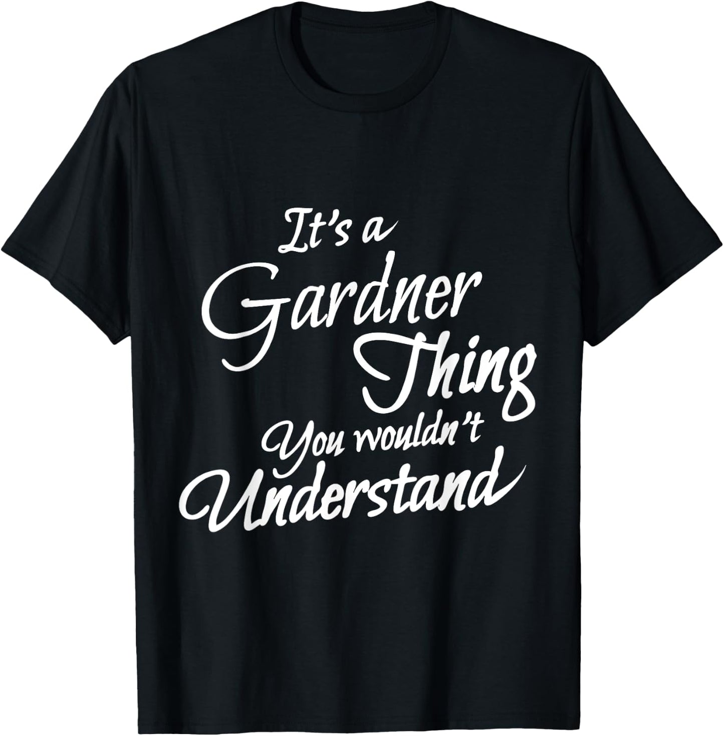 It's A GARDNER Thing, You Wouldn't Understand T-Shirt - T-Shirt | Black