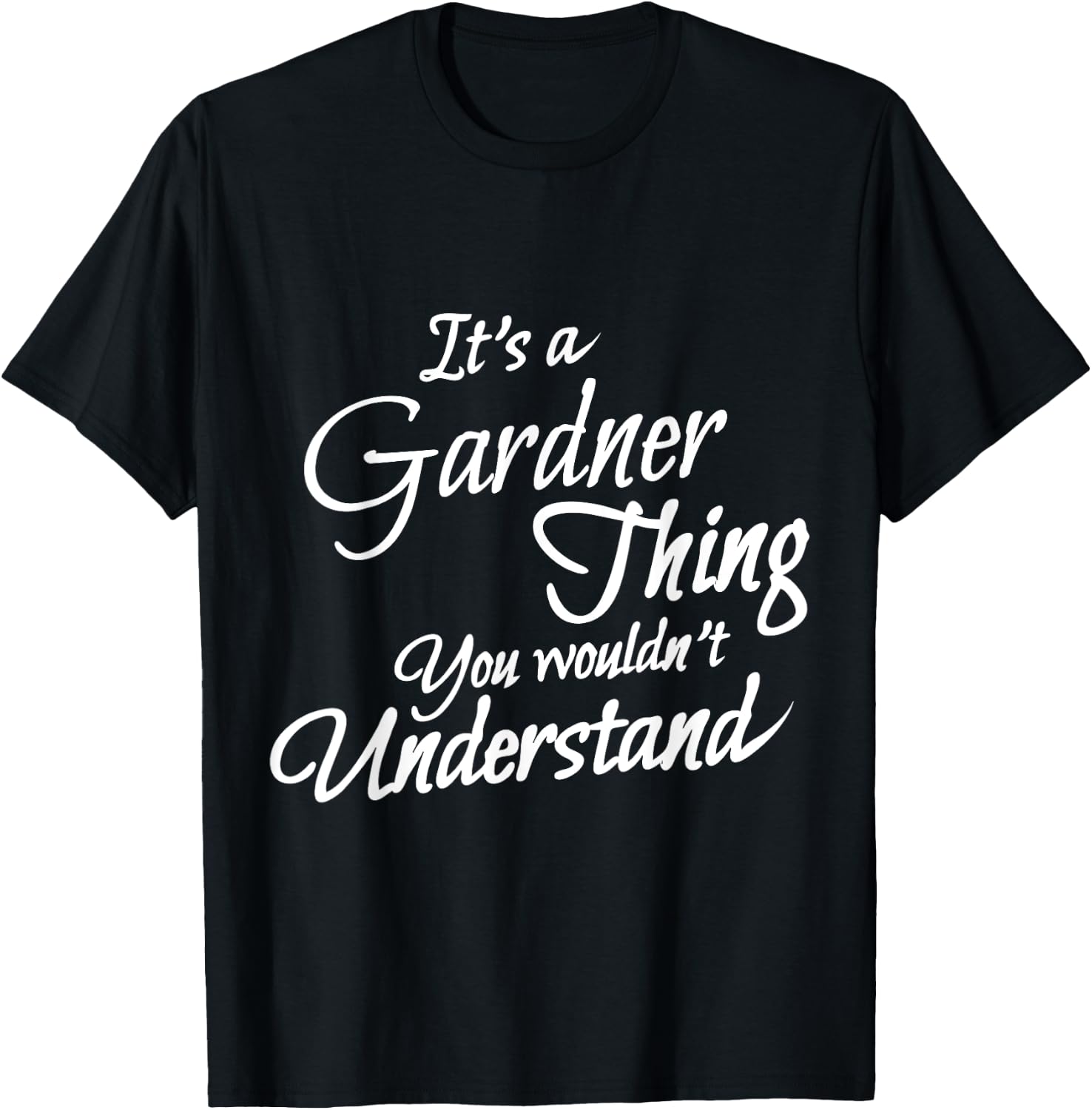 It's A GARDNER Thing, You Wouldn't Understand T-Shirt - T-Shirt | Black