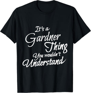 It's A GARDNER Thing, You Wouldn't Understand T-Shirt - T-Shirt | Black
