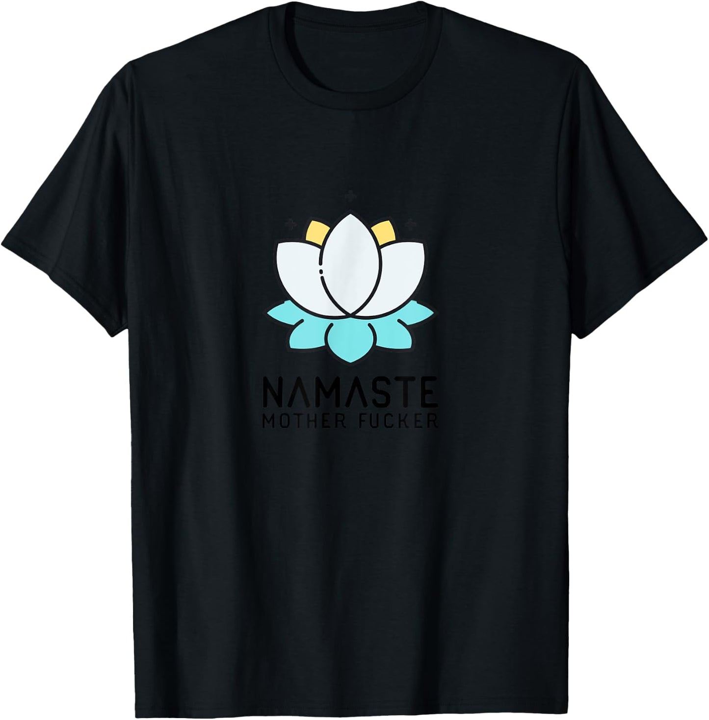 Namaste Mother Fucker | Funny Sarcastic Yoga Humor Gift Moms T-Shirt - T-Shirt | Black