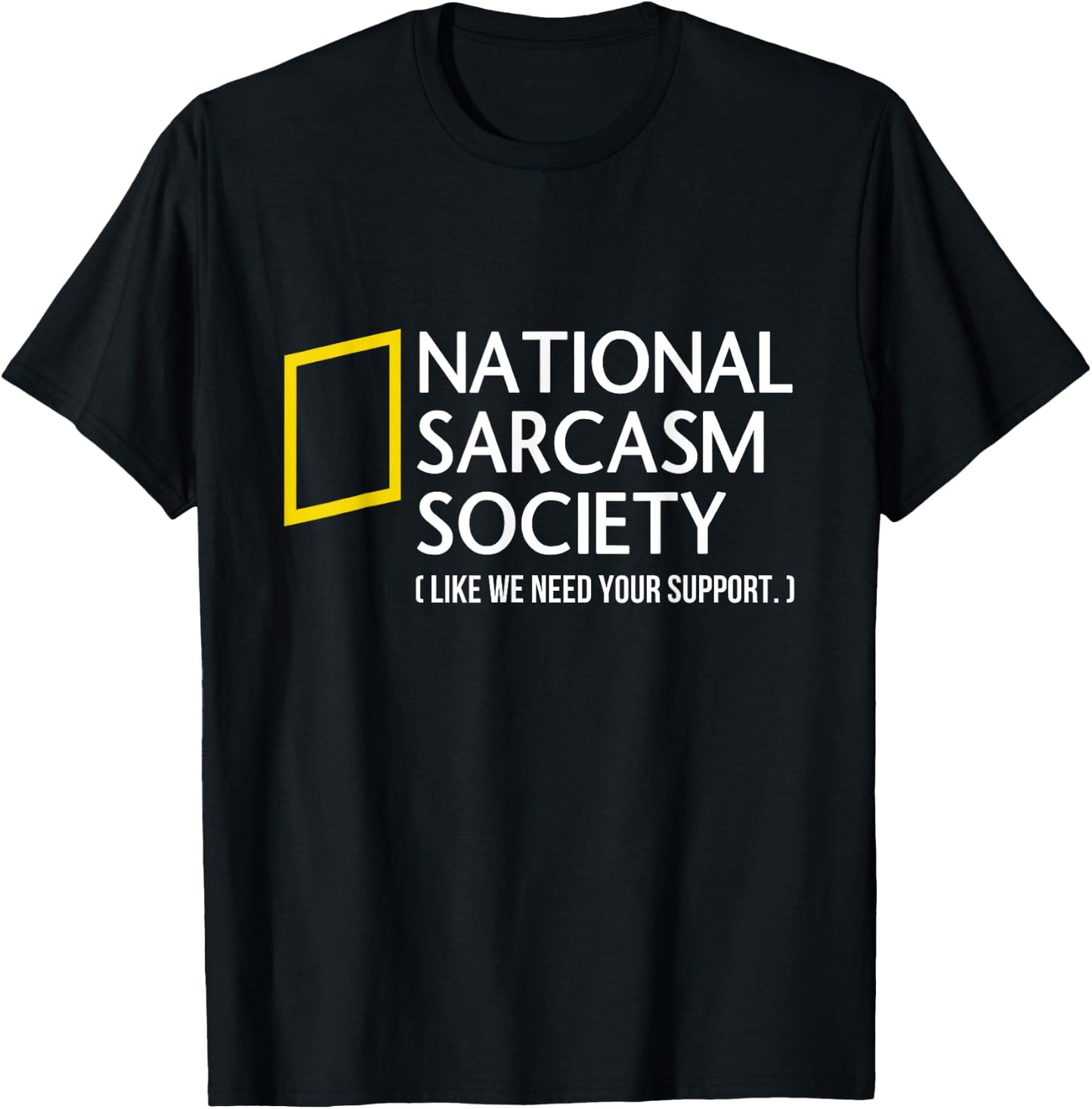 National Sarcasm Society like we need your support T-Shirt - T-Shirt | Black