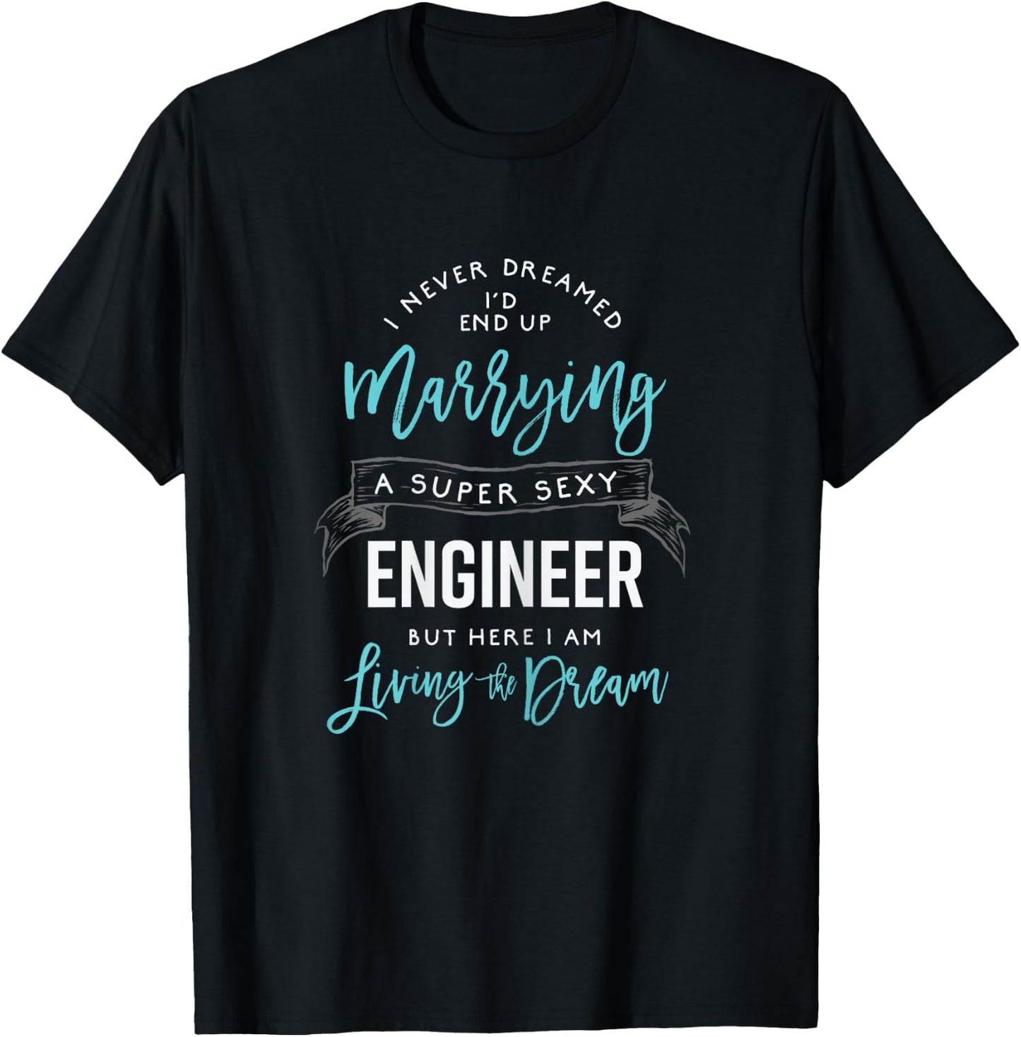 Funny Engineer Wife Shirt I Never Dreamed I'd Marry T-Shirt - T-Shirt | Black