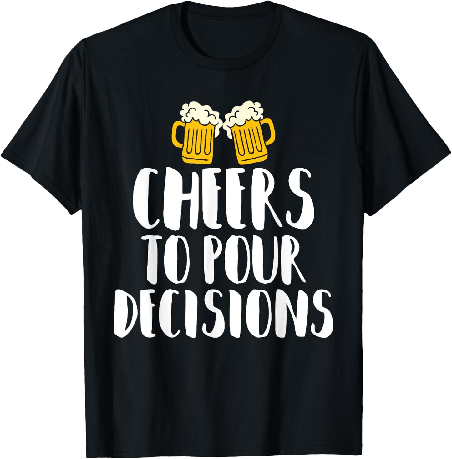 Cheers to Pour Decisions - Beer Humor Quip T-Shirt - T-Shirt | Black