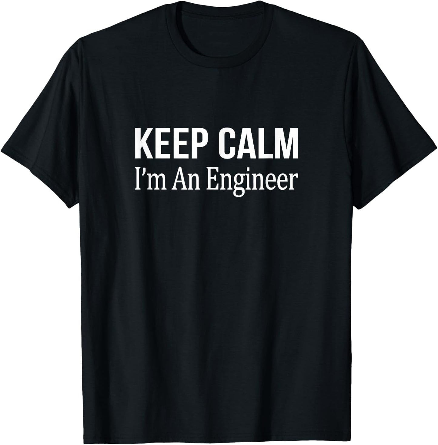 Keep Calm - I'm An Engineer T-Shirt - T-Shirt | Black