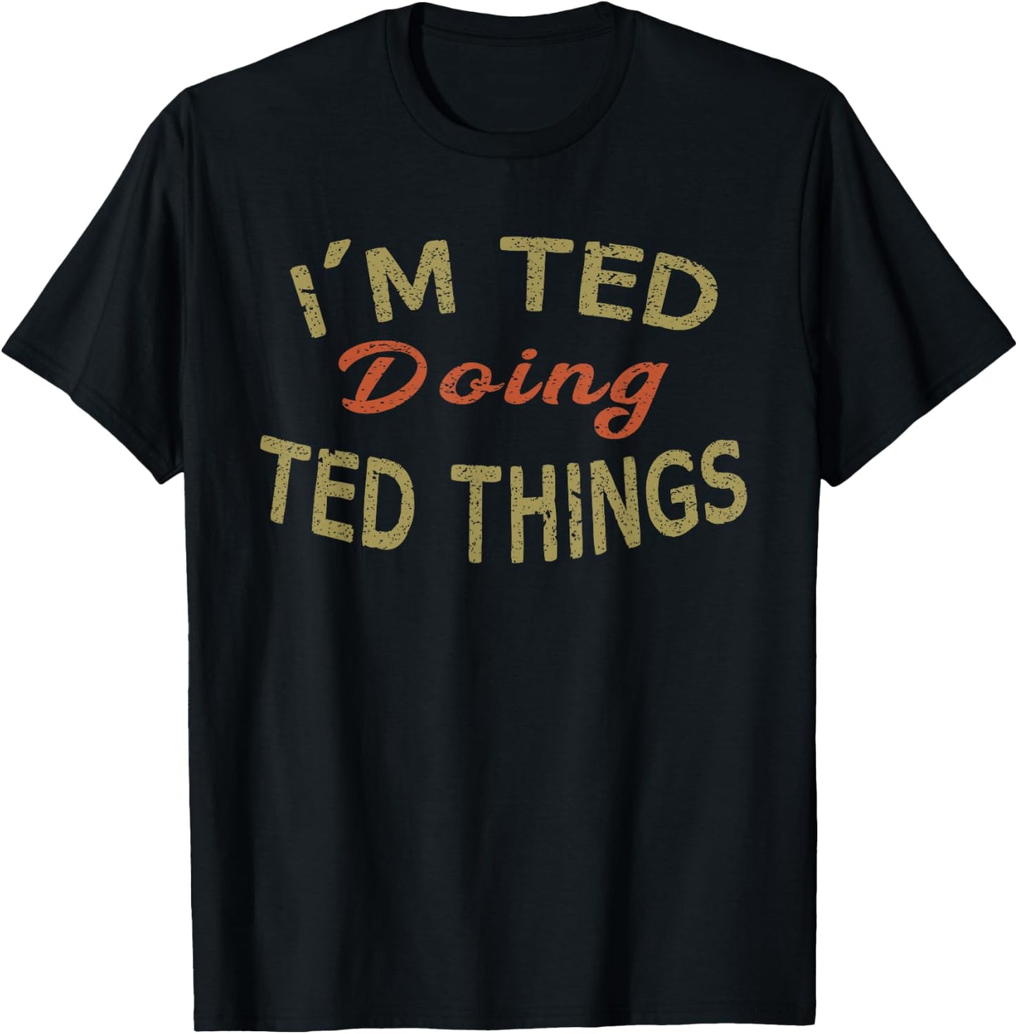 I'M TED DOING TED THINGS Funny Saying Gift T-Shirt - T-Shirt | Black