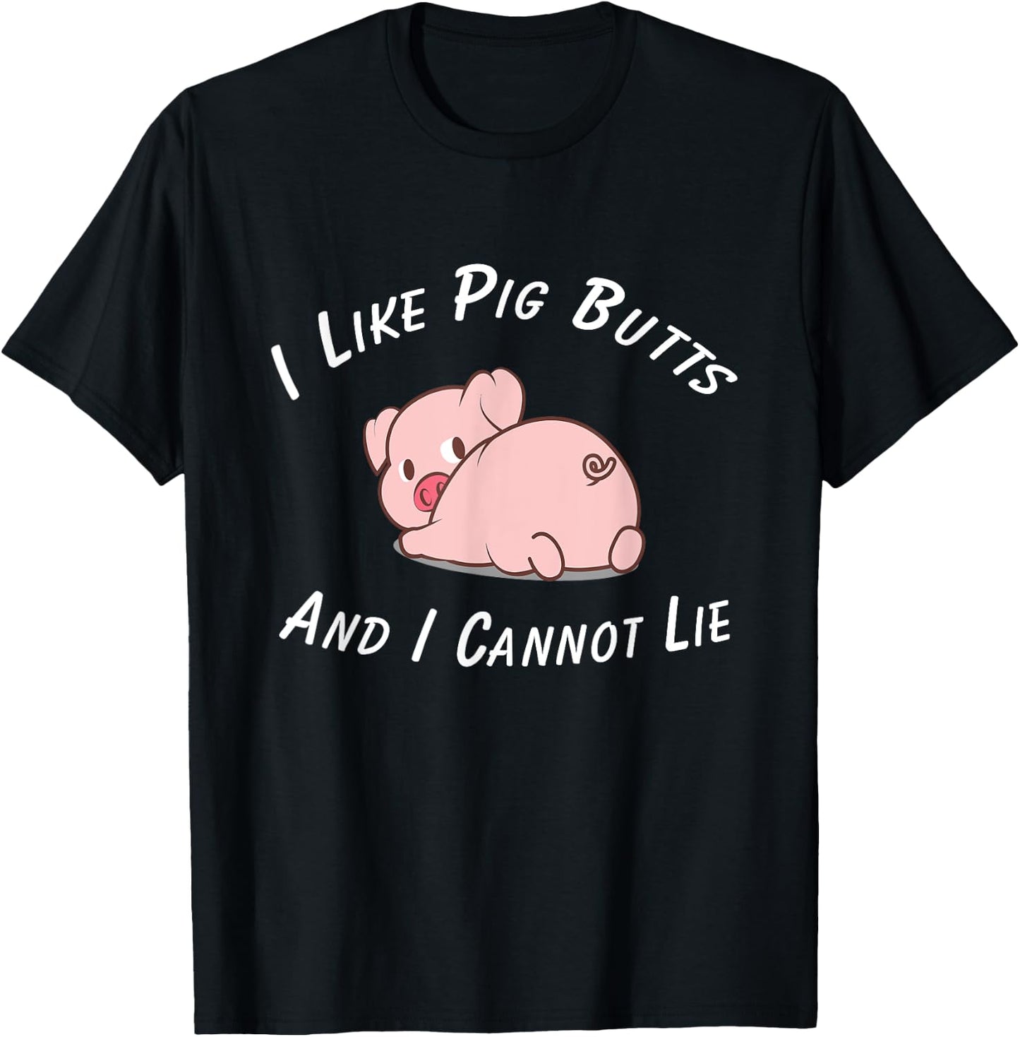 I Like Pig Butts And I Cannot Lie & Women T-Shirt - T-Shirt | Black