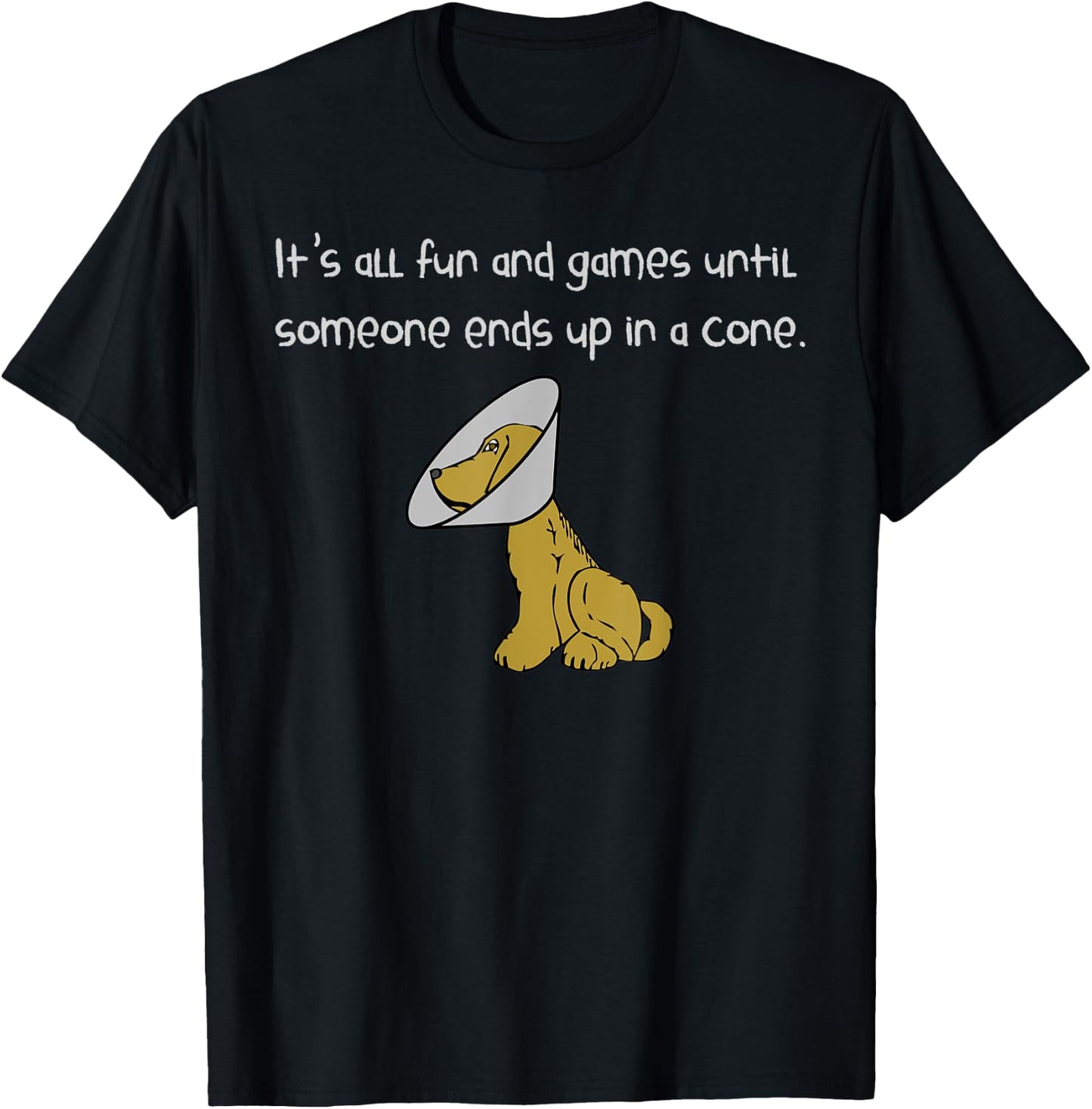 It's All Fun and Games Until Someone Ends Up in a Cone Shirt T-Shirt - T-Shirt | Black