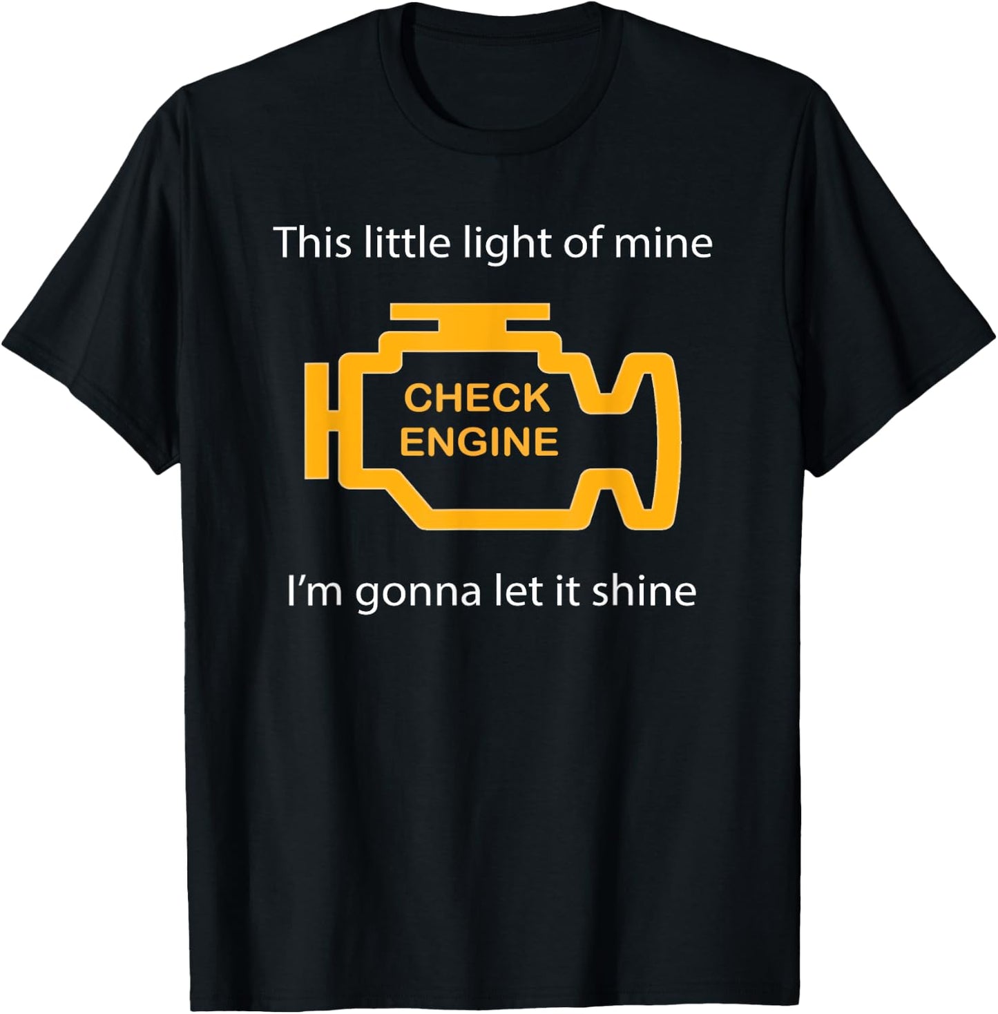 Check Engine Light - This Little Light of Mine Funny T-Shirt - T-Shirt | Black