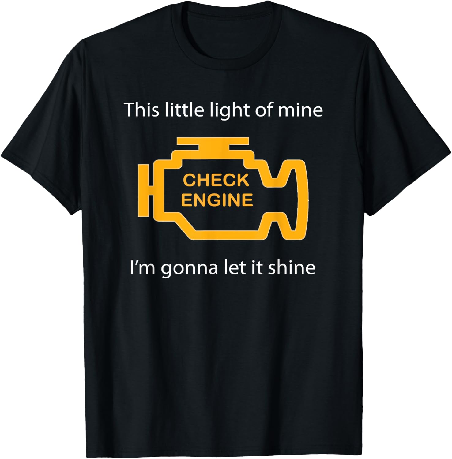 Check Engine Light - This Little Light of Mine Funny T-Shirt - T-Shirt | Black